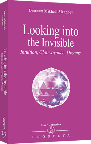 Looking into the Invisible - Intuition, Clairvoyance, Dreams Looking into the Invisible - Intuition, Clairvoyance, Dreams